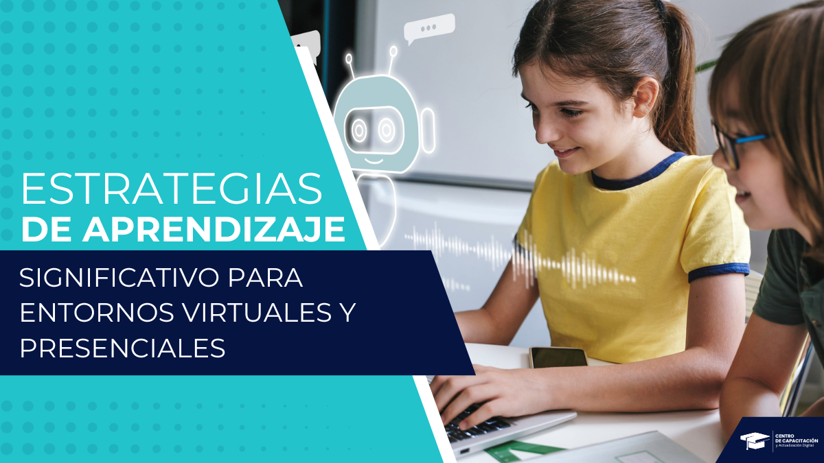 ESTRATEGIAS DE APRENDIZAJE SIGNIFICATIVO PARA ENTORNOS VIRTUALES Y PRESENCIALES